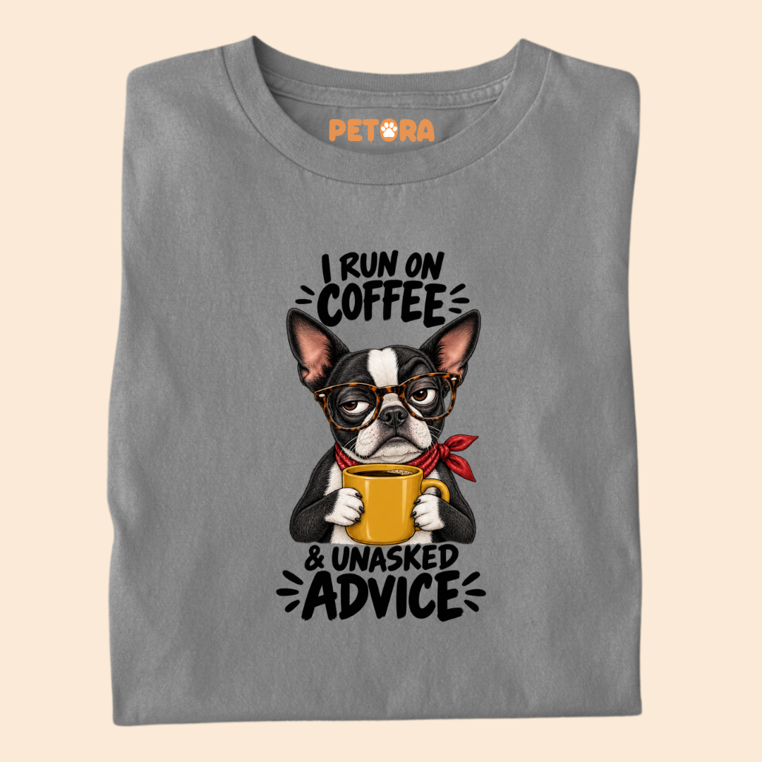 I Run On Coffee & Unasked Advice Boston Terrier T-Shirt