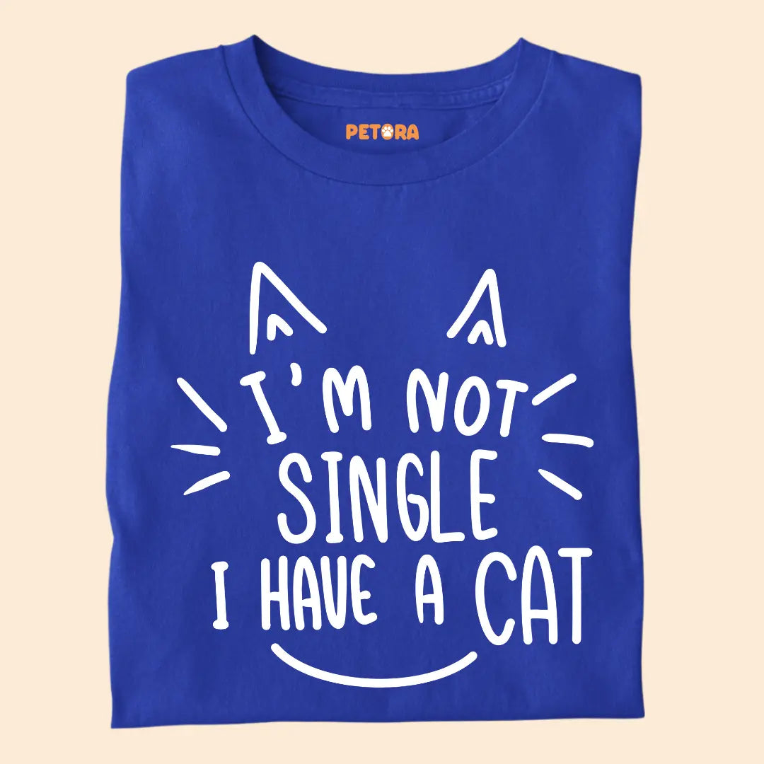 I’m Not Single, I Have a Cat – Funny Cat Lover Unisex T-Shirt
