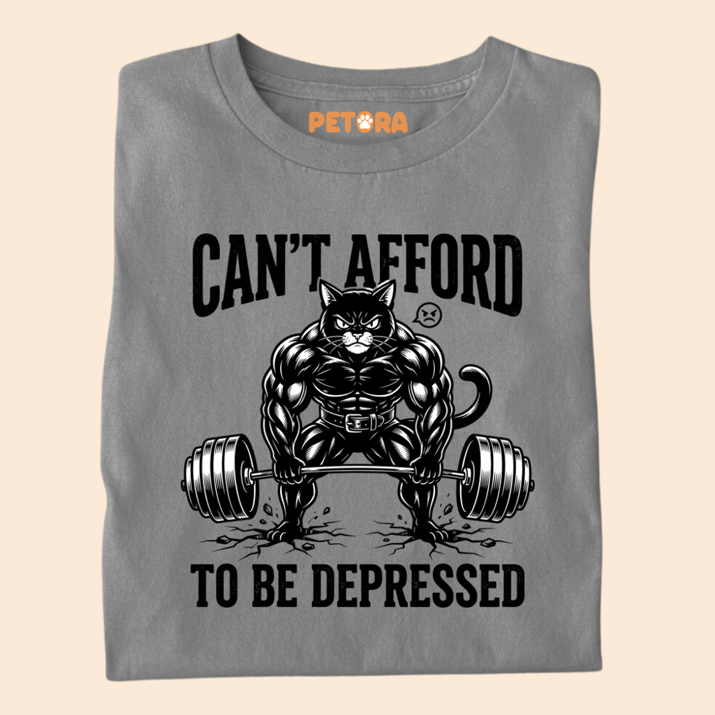 Can’t Afford To Be Depressed Gym T-Shirt