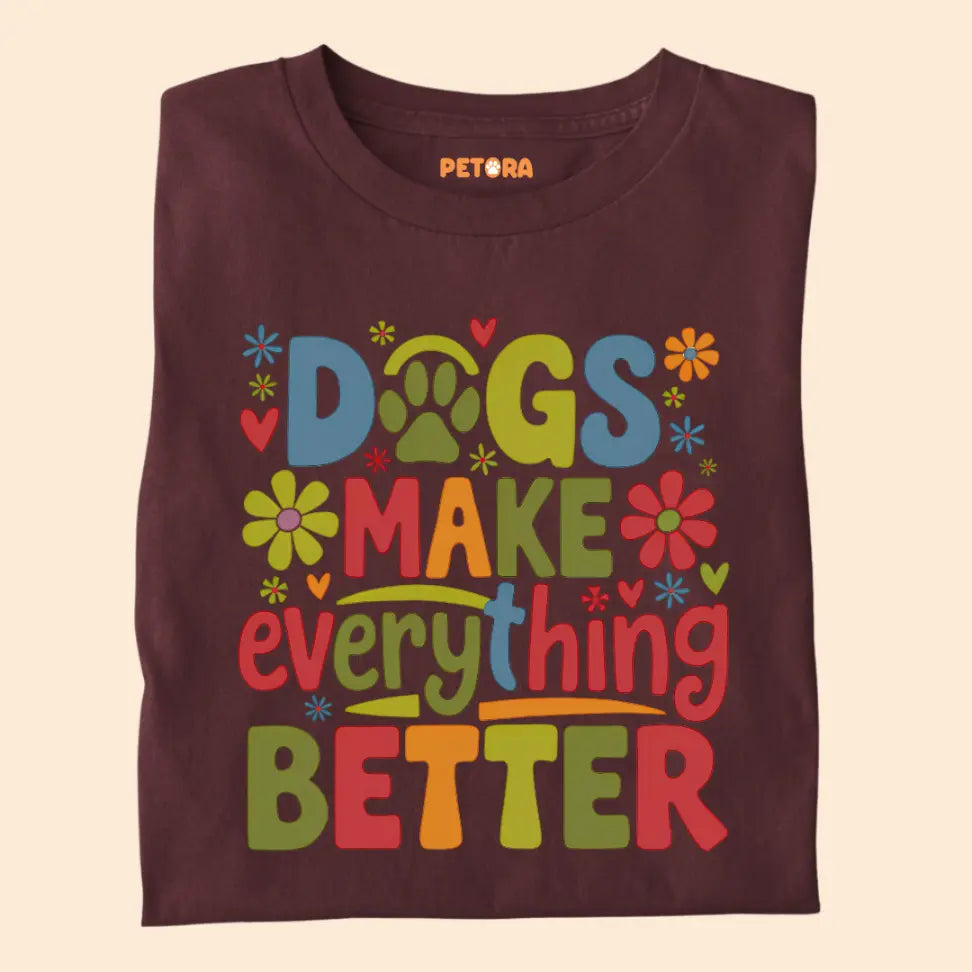 Dogs Make Everything Better - Pet Lover Premium Unisex T-Shirt