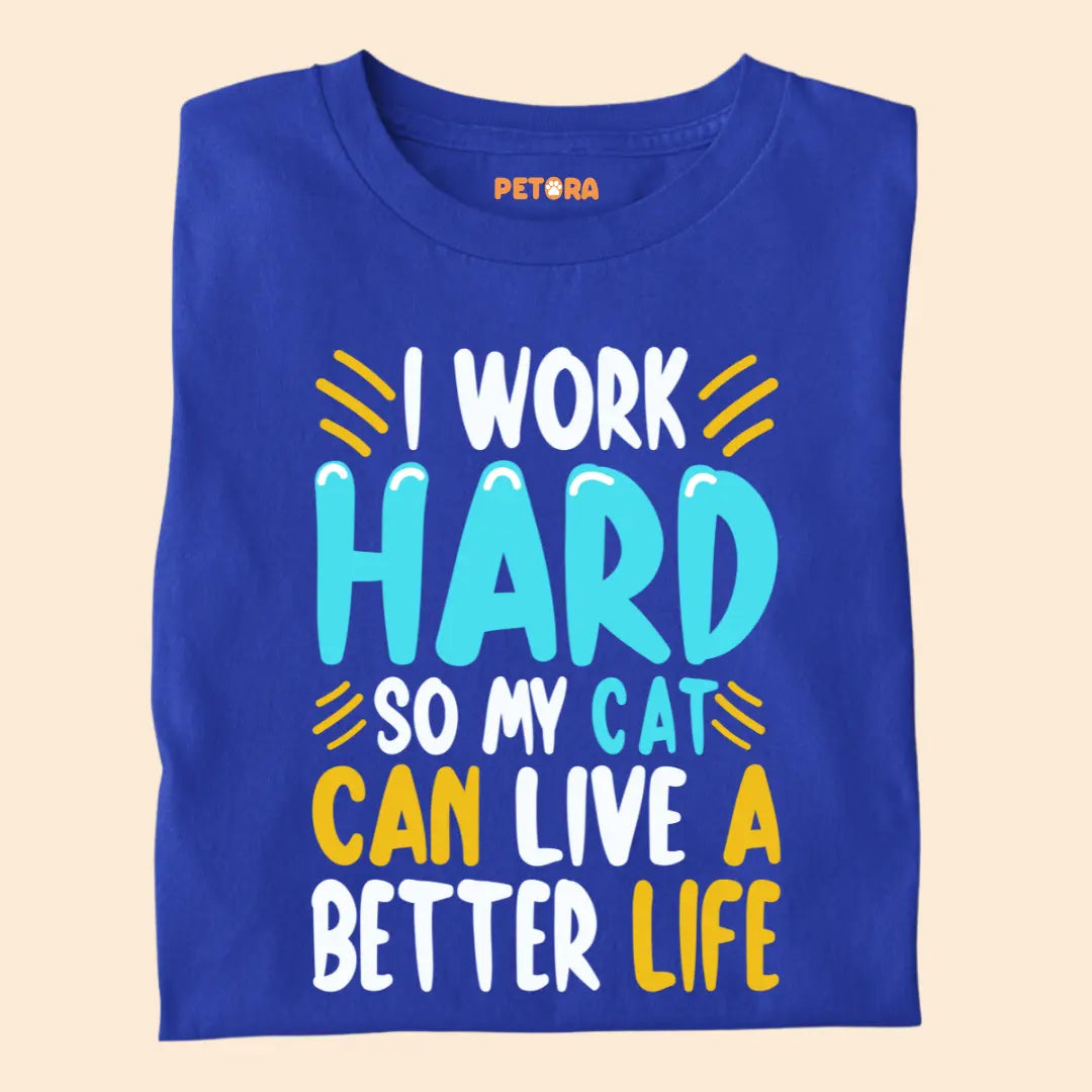 I Work Hard So My Cat Can Live a Better Life – Funny Cat Lover Premium T-Shirt
