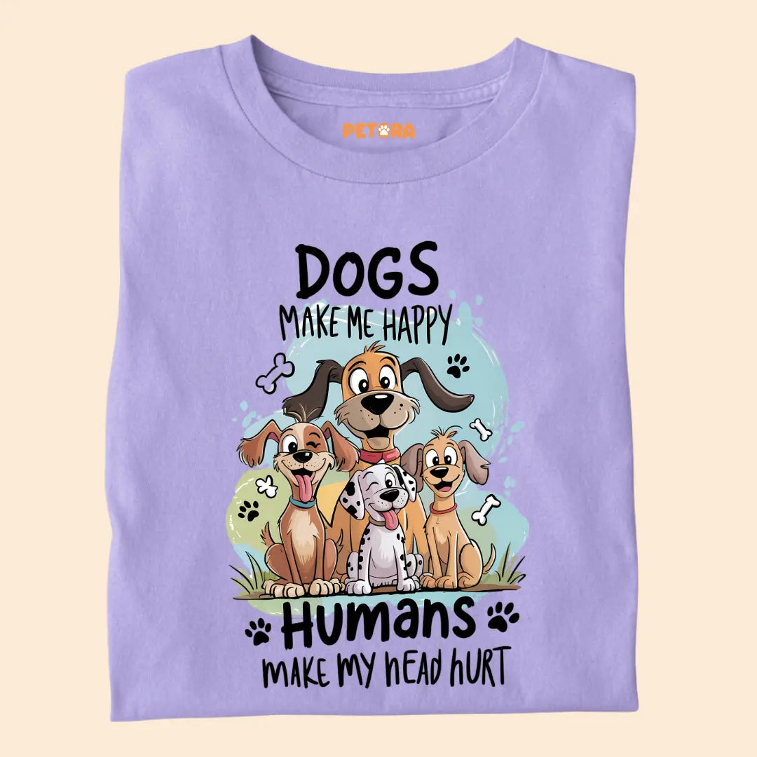 Dogs Make Me Happy - Humans Make My Head Hurt Premium T-Shirt for Dog Lovers