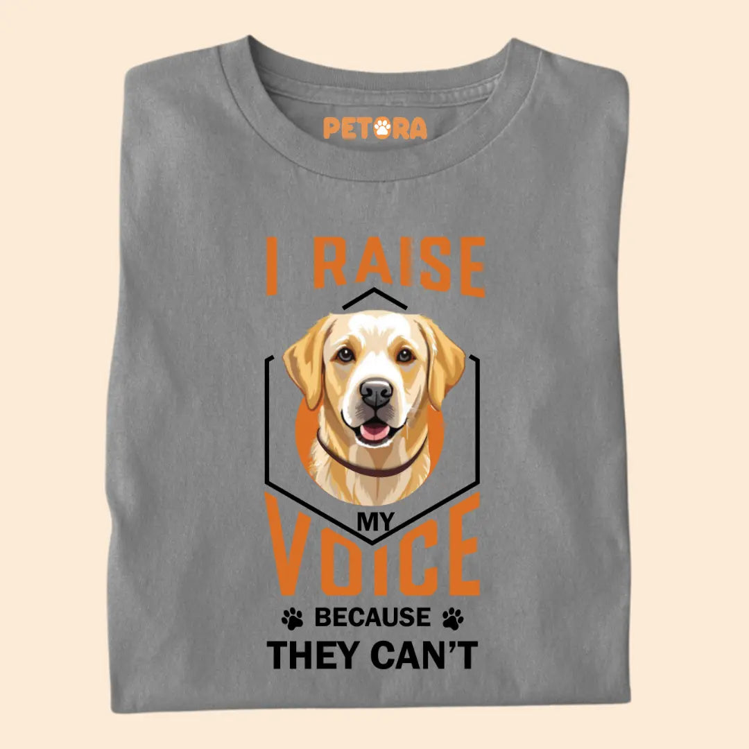 I Raise My Voice Because They Can't Premium T-Shirt for Dog Lovers
