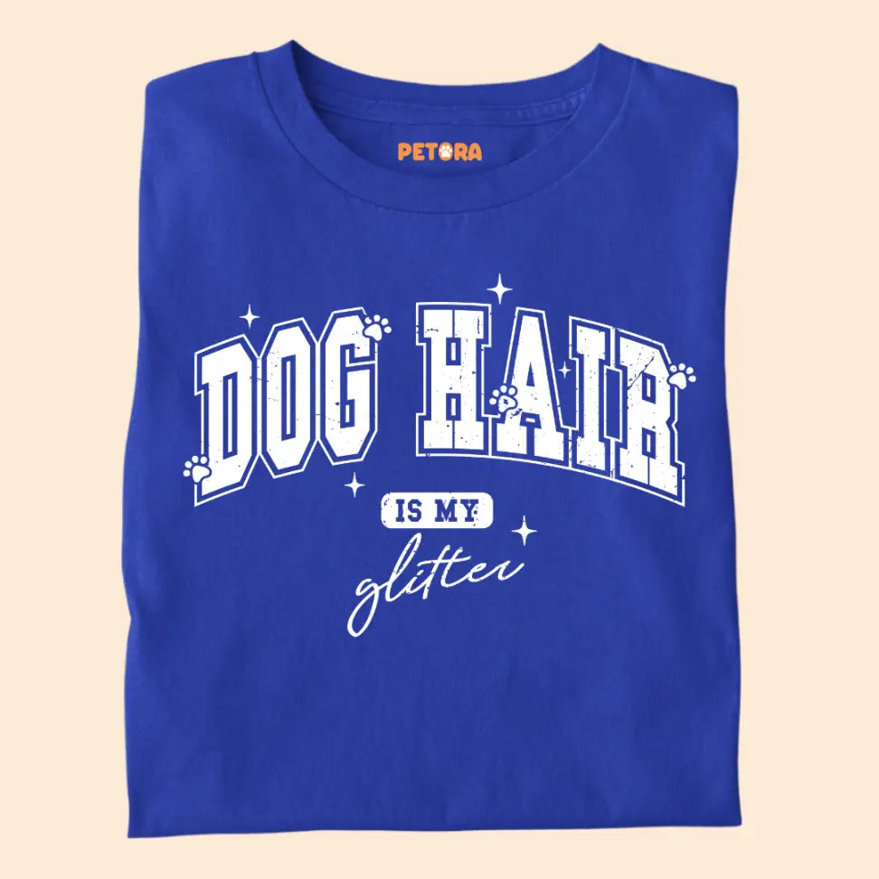 Dog Hair Is My Glitter - Funny Pet Lover Premium Unisex T-Shirt