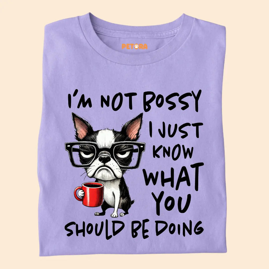 I'm not Bossy I just know what you should be doing Premium T-Shirt for Dog Lovers