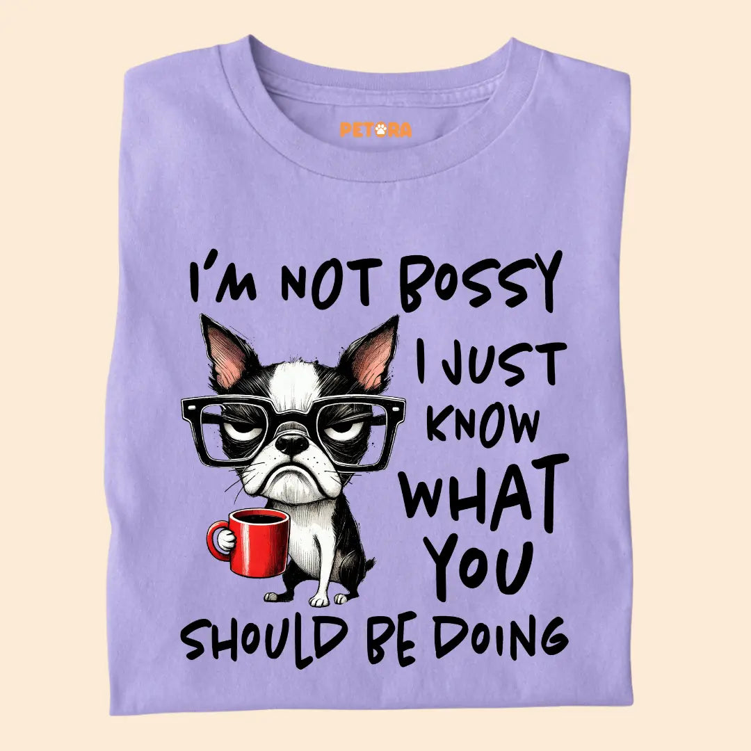 I'm not Bossy I just know what you should be doing Premium T-Shirt for Dog Lovers