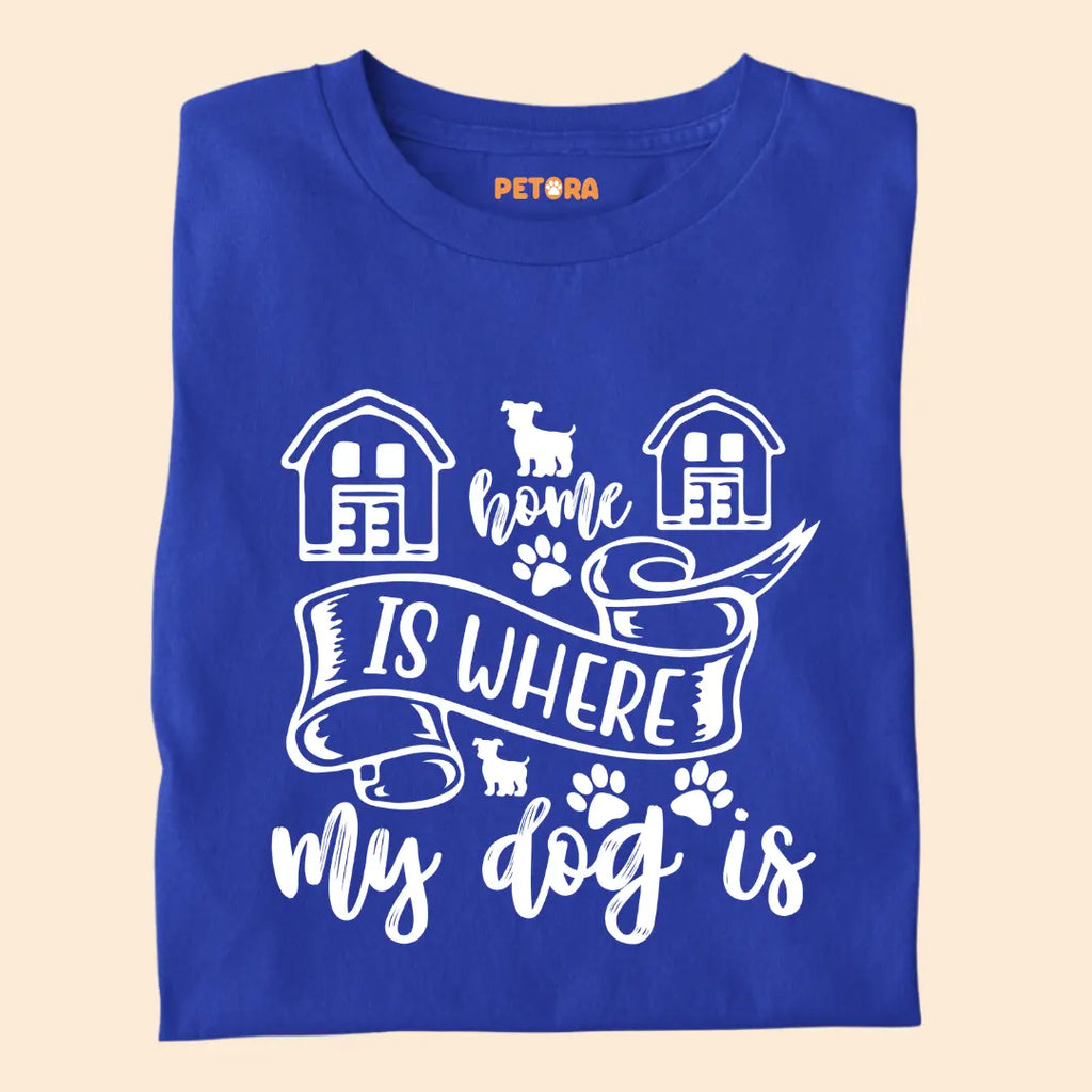 Home Is Where My Dog Is - Pet Lover’s Premium Cotton T-Shirt for Dog Parents
