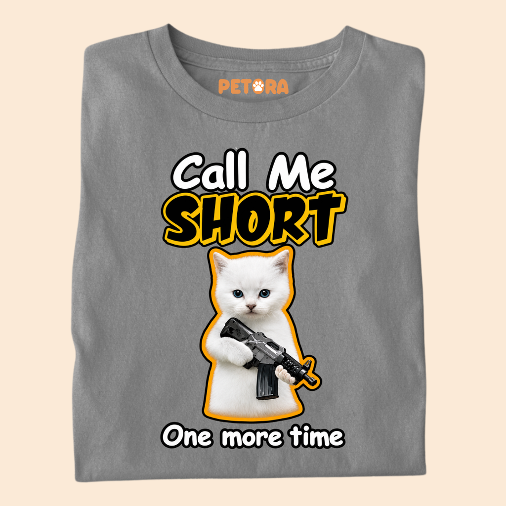 Call Me Short One More Time Funny Kitten T-Shirt