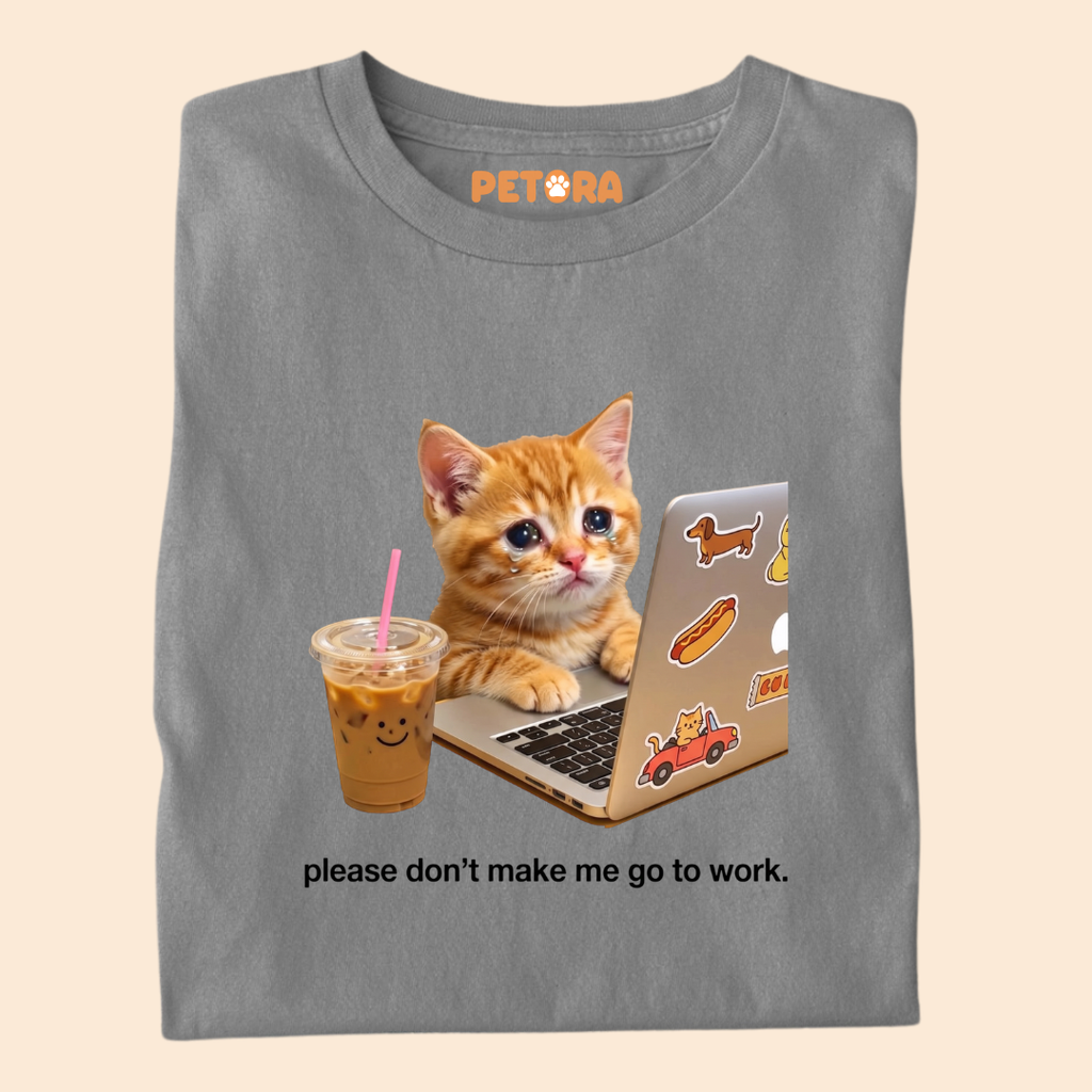Please Don’t Make Me Go To Work T-Shirt