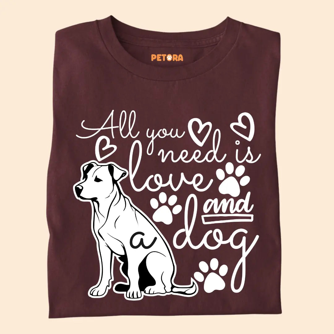 All You Need Is Love and a Dog - Pet Lover’s Premium Cotton T-Shirt for Dog Parents