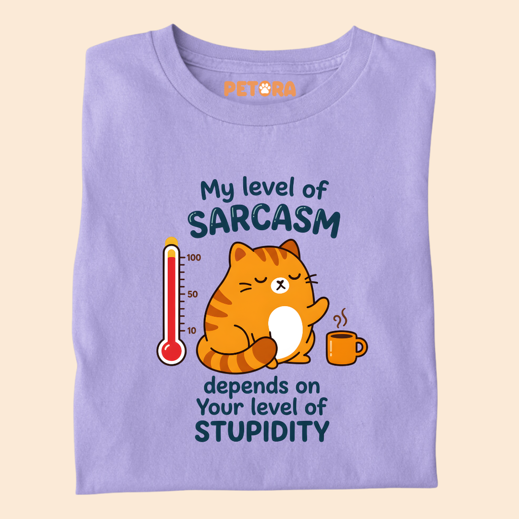 My Level Of Sarcasm Depends On Your Level Of Stupidity T-Shirt