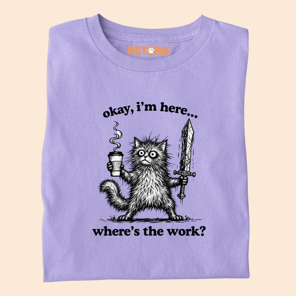 Okay I'm Here Where's The Work Funny Cat T-Shirt