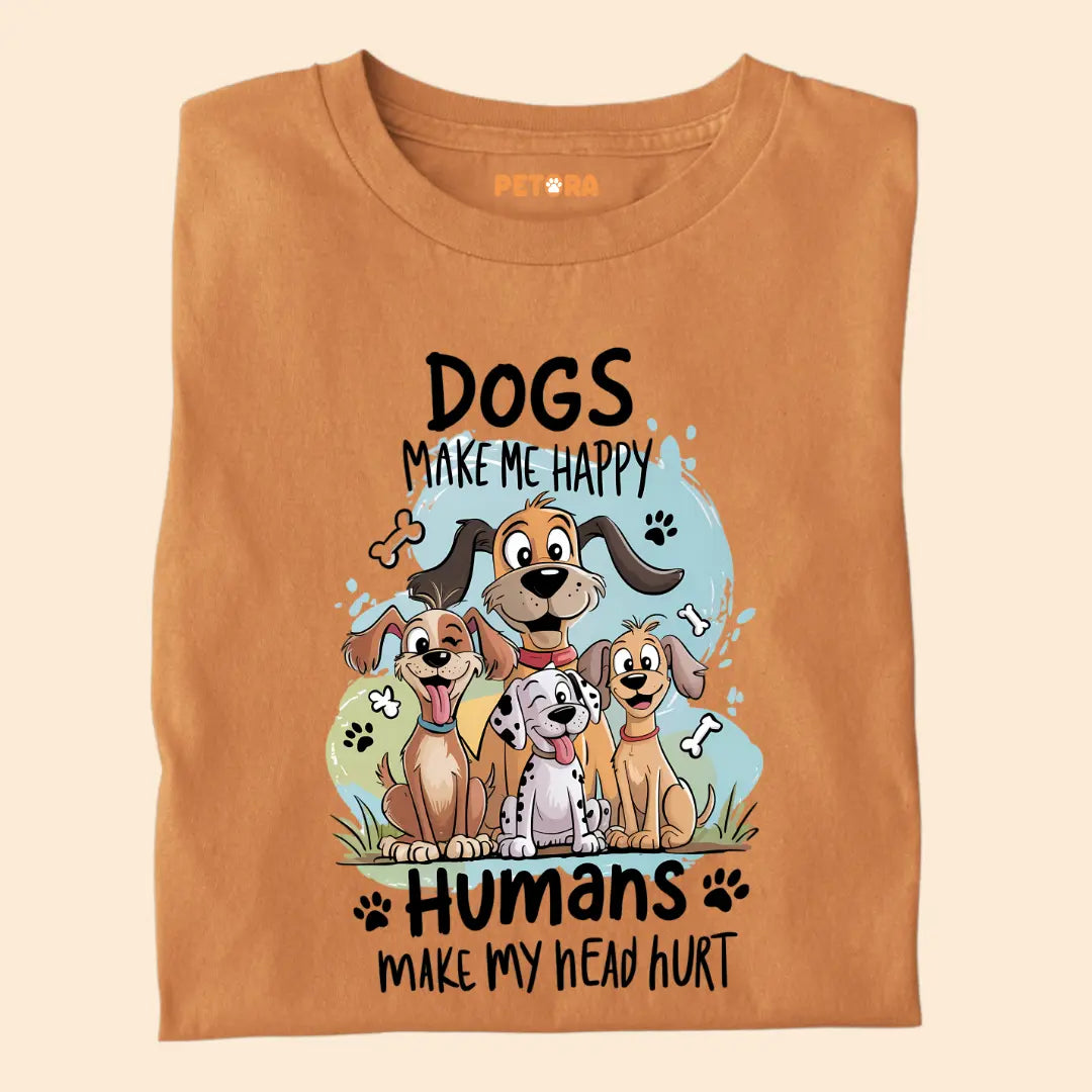 Dogs Make Me Happy - Humans Make My Head Hurt Premium T-Shirt for Dog Lovers