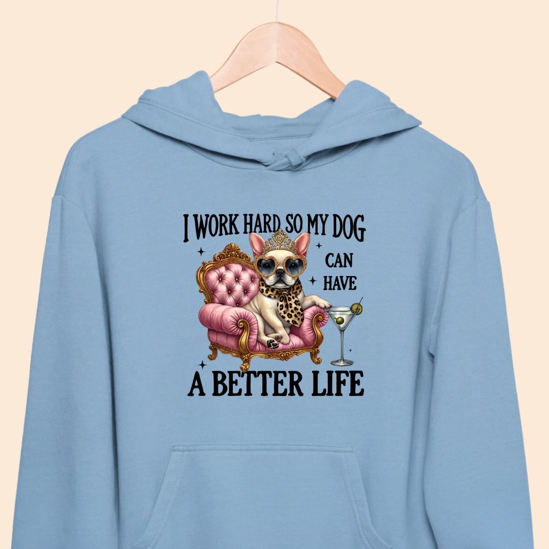 I Work Hard So My Dog Can Have a Better Life - Funny Pet Lover Premium Unisex Hoodie