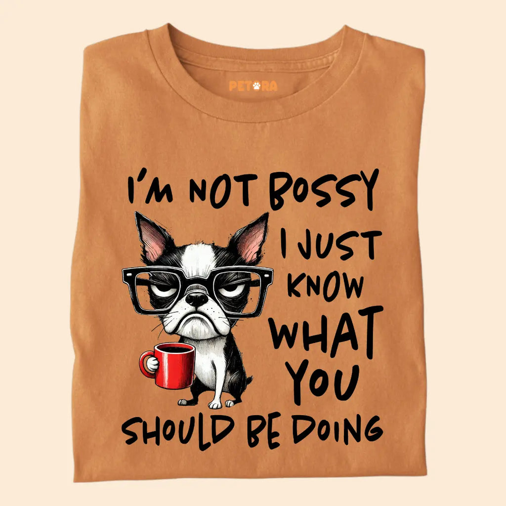 I'm not Bossy I just know what you should be doing Premium T-Shirt for Dog Lovers