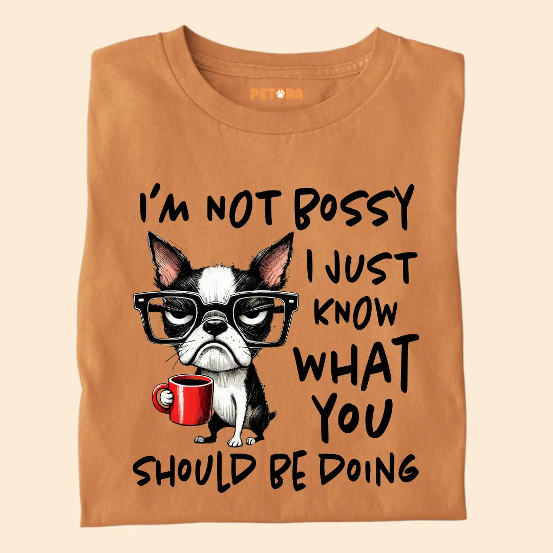I'm not Bossy I just know what you should be doing Premium T-Shirt for Dog Lovers