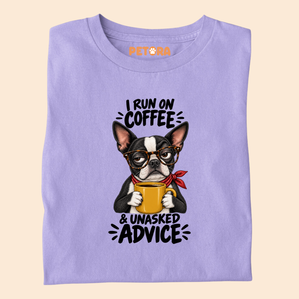 I Run On Coffee & Unasked Advice Boston Terrier T-Shirt