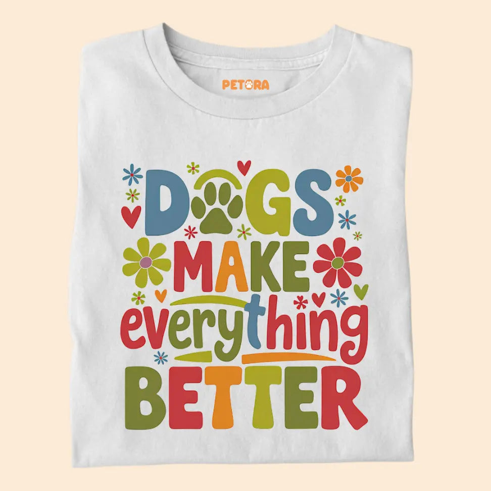 Dogs Make Everything Better - Pet Lover Premium Unisex T-Shirt