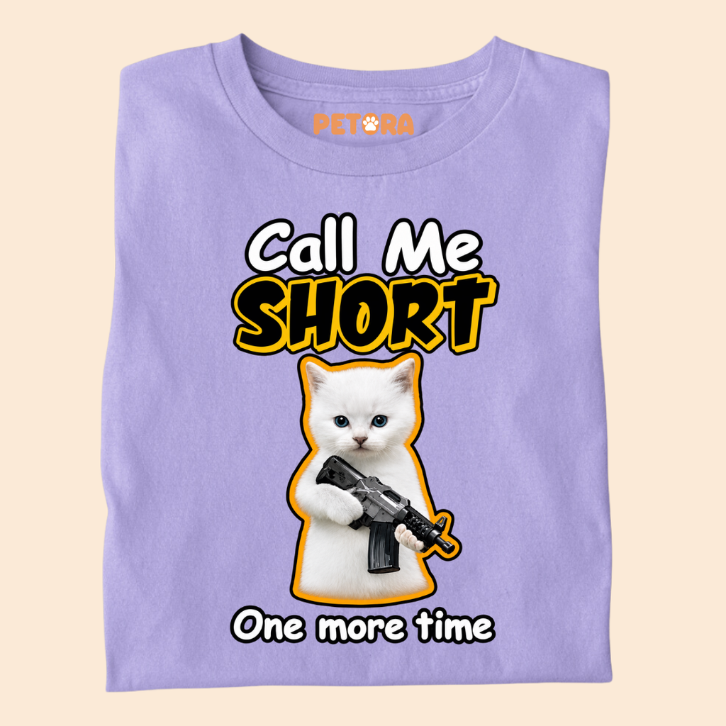 Call Me Short One More Time Funny Kitten T-Shirt