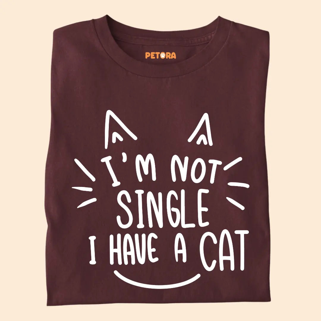I’m Not Single, I Have a Cat – Funny Cat Lover Unisex T-Shirt