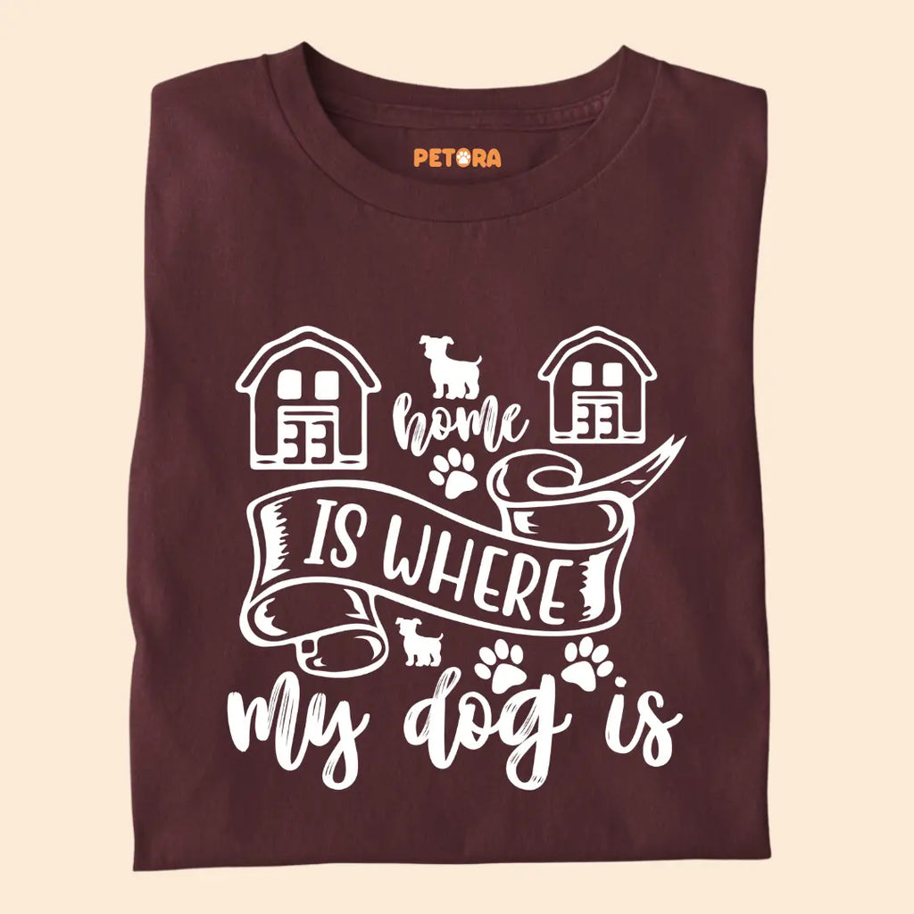 Home Is Where My Dog Is - Pet Lover’s Premium Cotton T-Shirt for Dog Parents