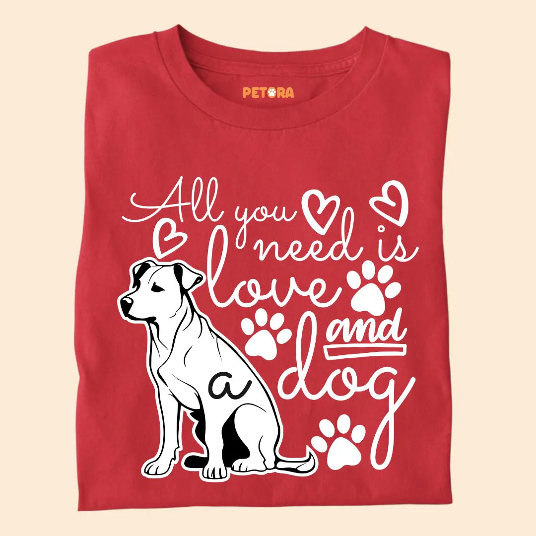 All You Need Is Love and a Dog - Pet Lover’s Premium Cotton T-Shirt for Dog Parents