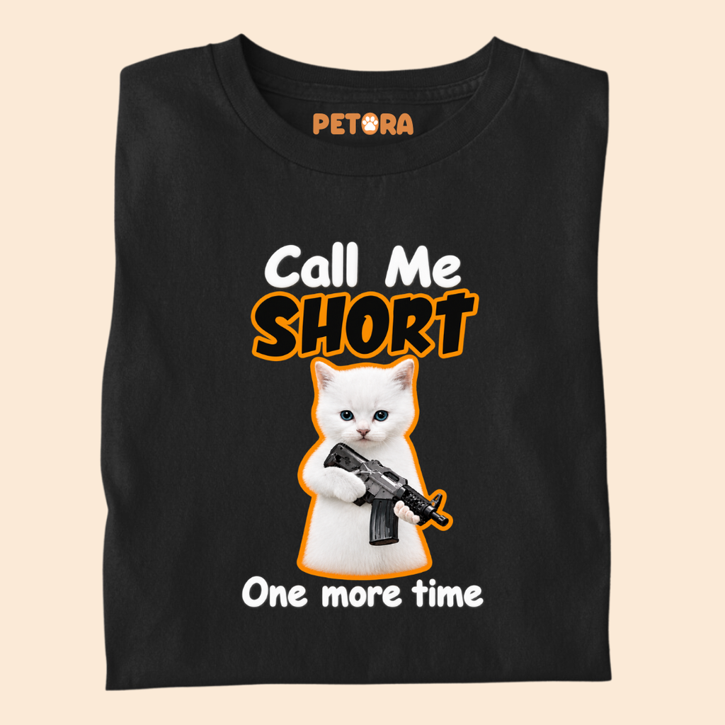 Call Me Short One More Time Funny Kitten T-Shirt