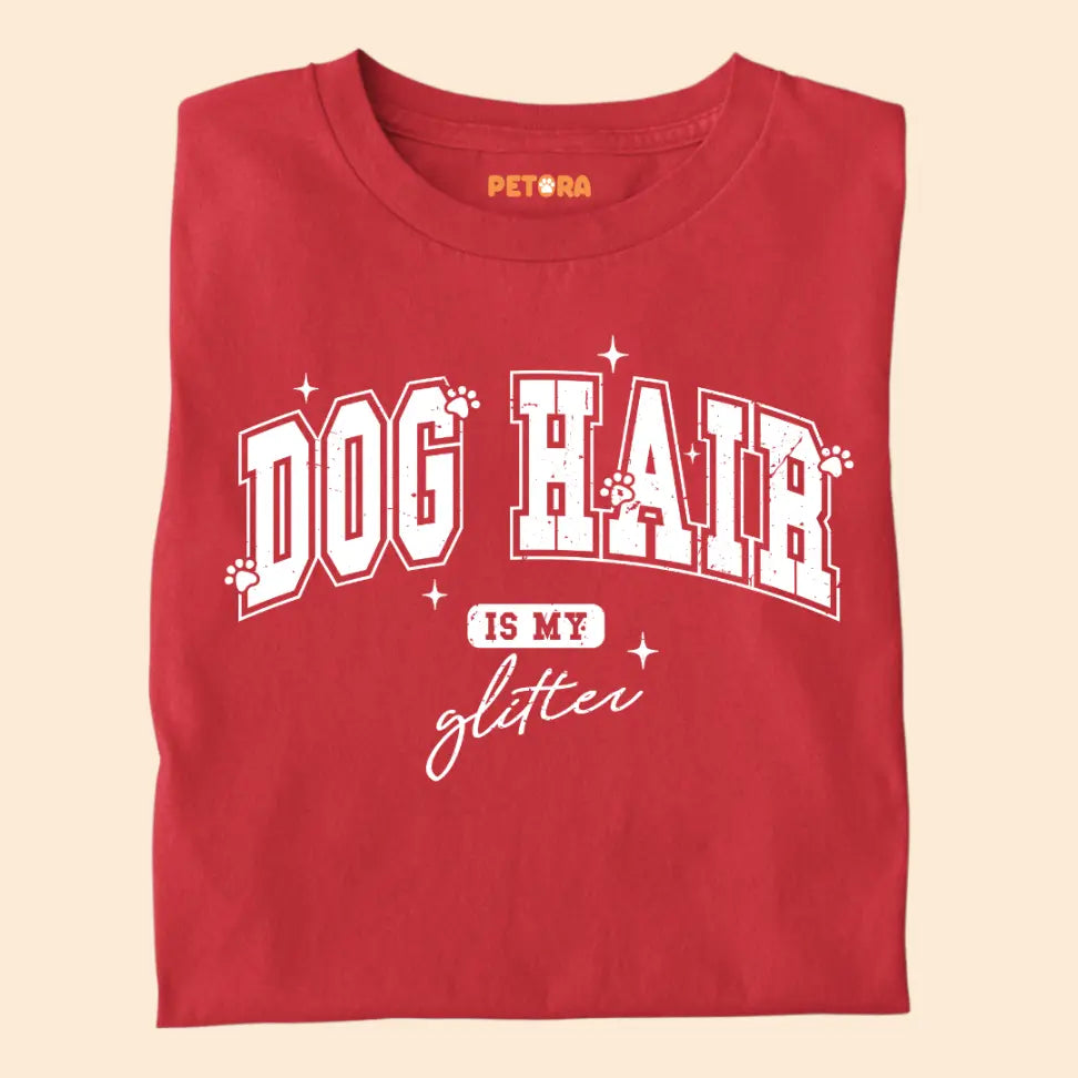 Dog Hair Is My Glitter - Funny Pet Lover Premium Unisex T-Shirt