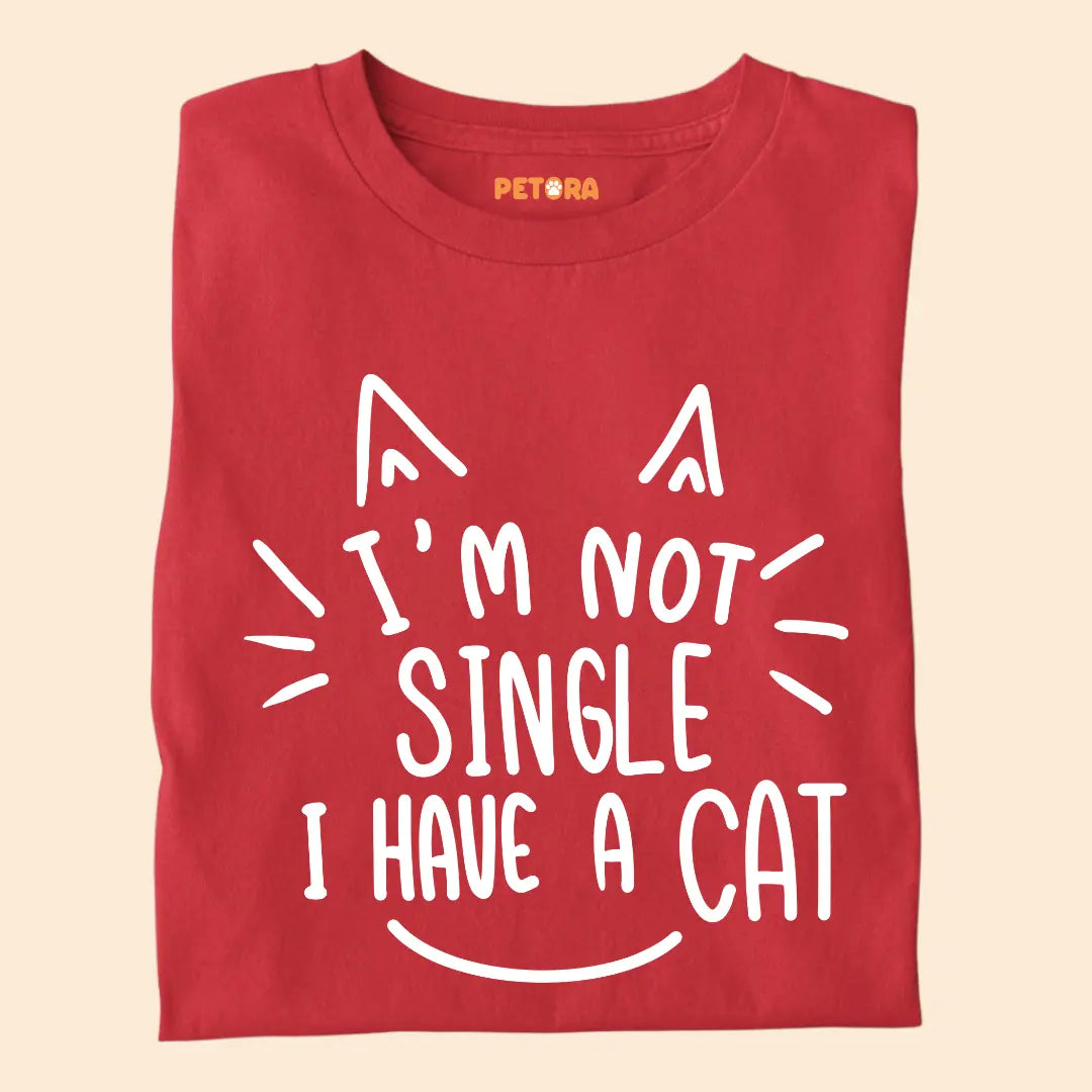 I’m Not Single, I Have a Cat – Funny Cat Lover Unisex T-Shirt