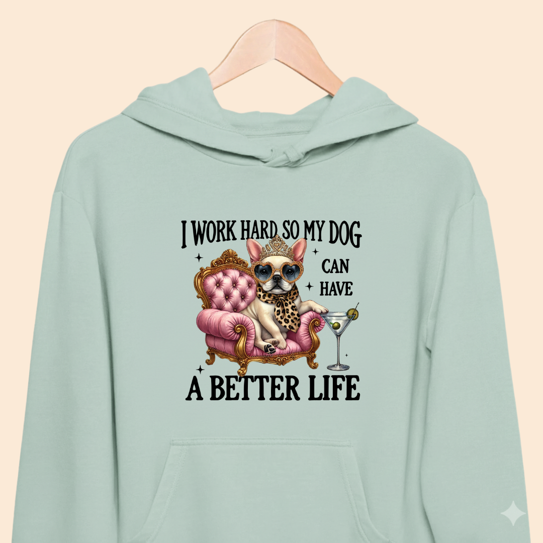 I Work Hard So My Dog Can Have a Better Life - Funny Pet Lover Premium Unisex Hoodie