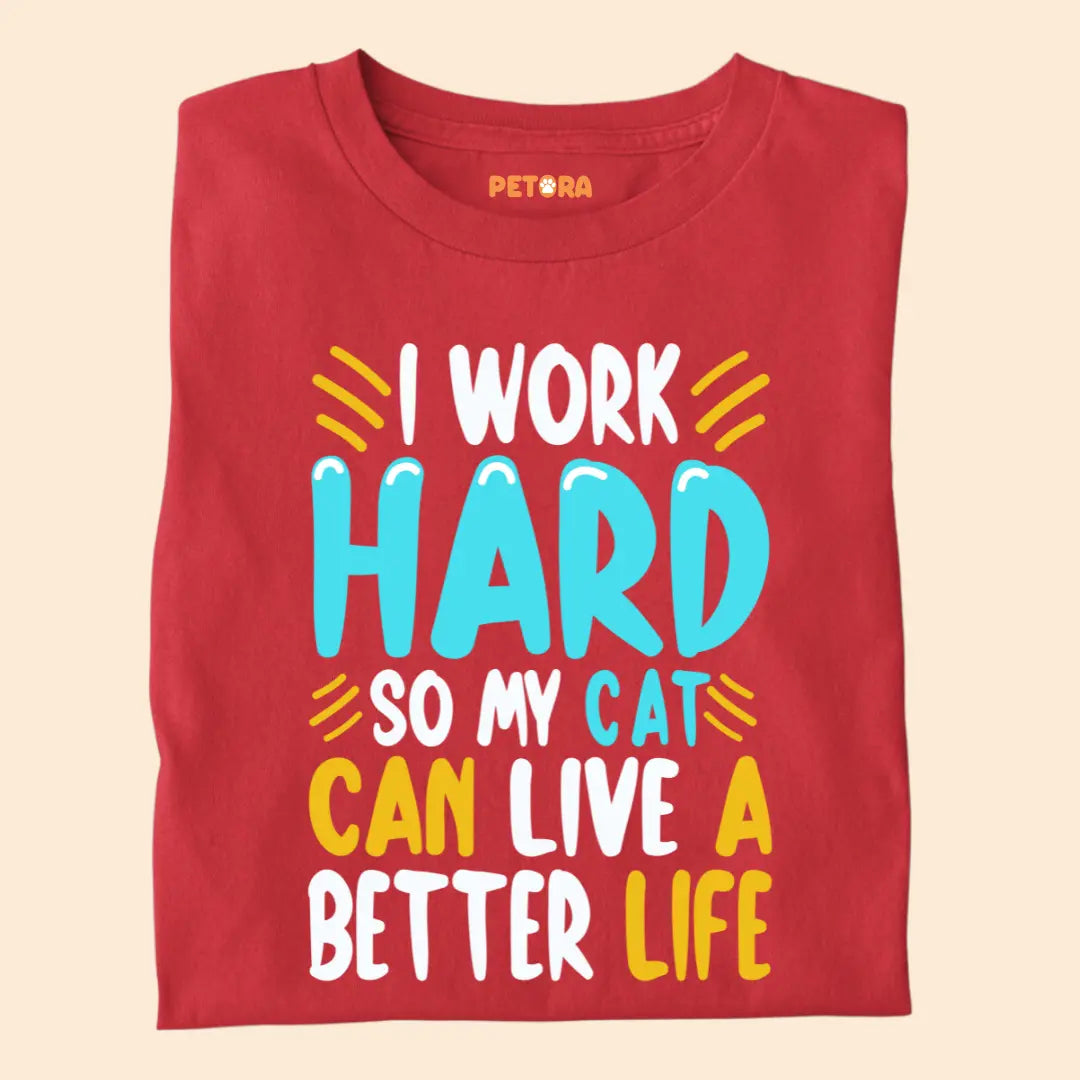 I Work Hard So My Cat Can Live a Better Life – Funny Cat Lover Premium T-Shirt