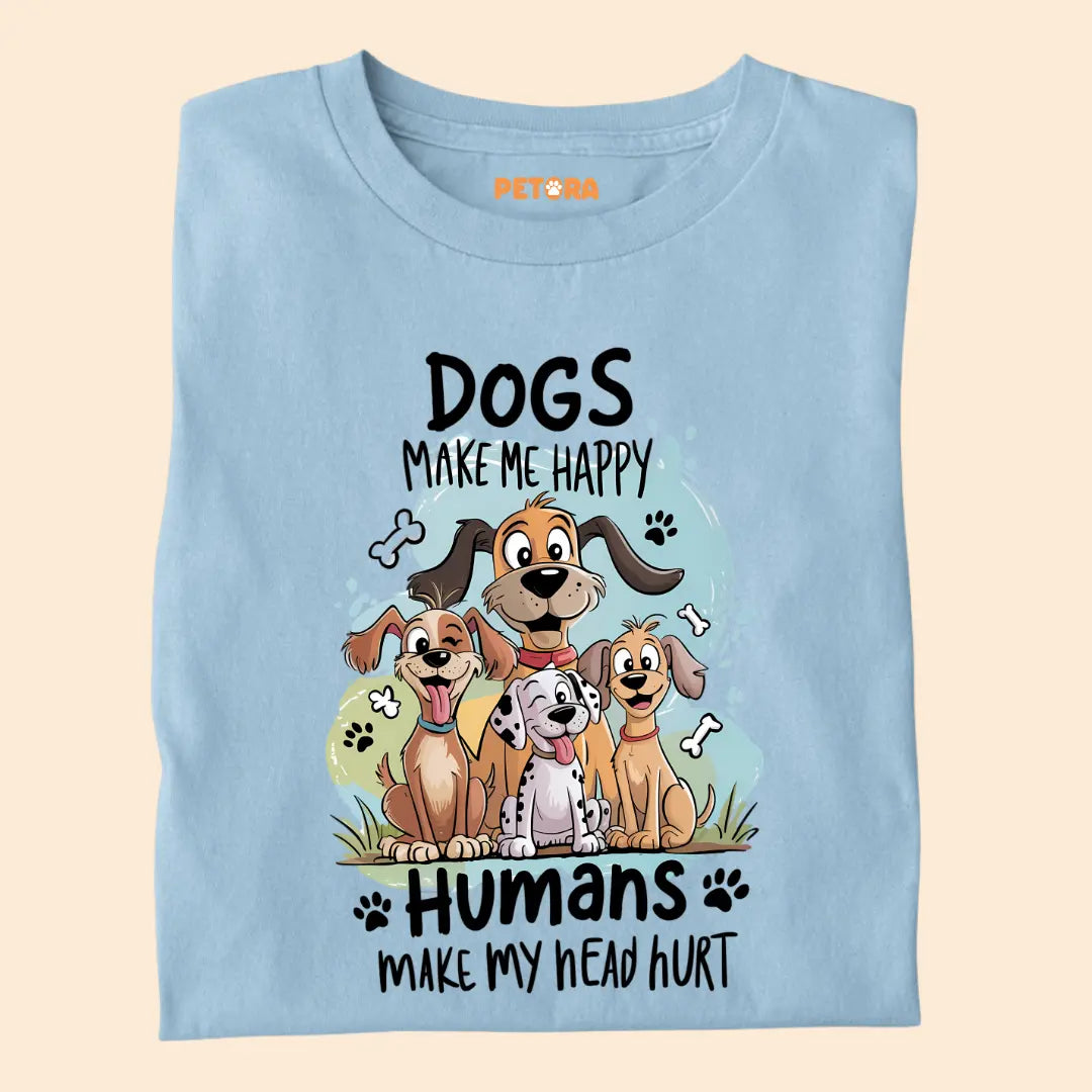Dogs Make Me Happy - Humans Make My Head Hurt Premium T-Shirt for Dog Lovers