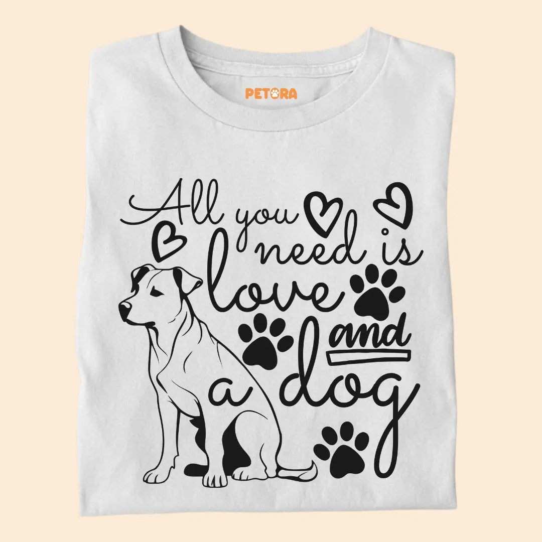 All You Need Is Love and a Dog - Pet Lover’s Premium Cotton T-Shirt for Dog Parents
