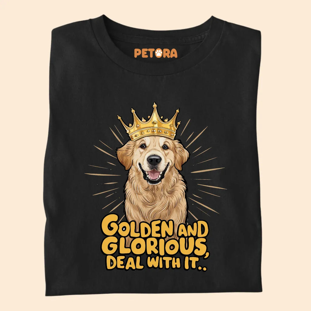 Golden and Glorious, Deal with it Premium Sarcastic T-shirt for Pet Lovers