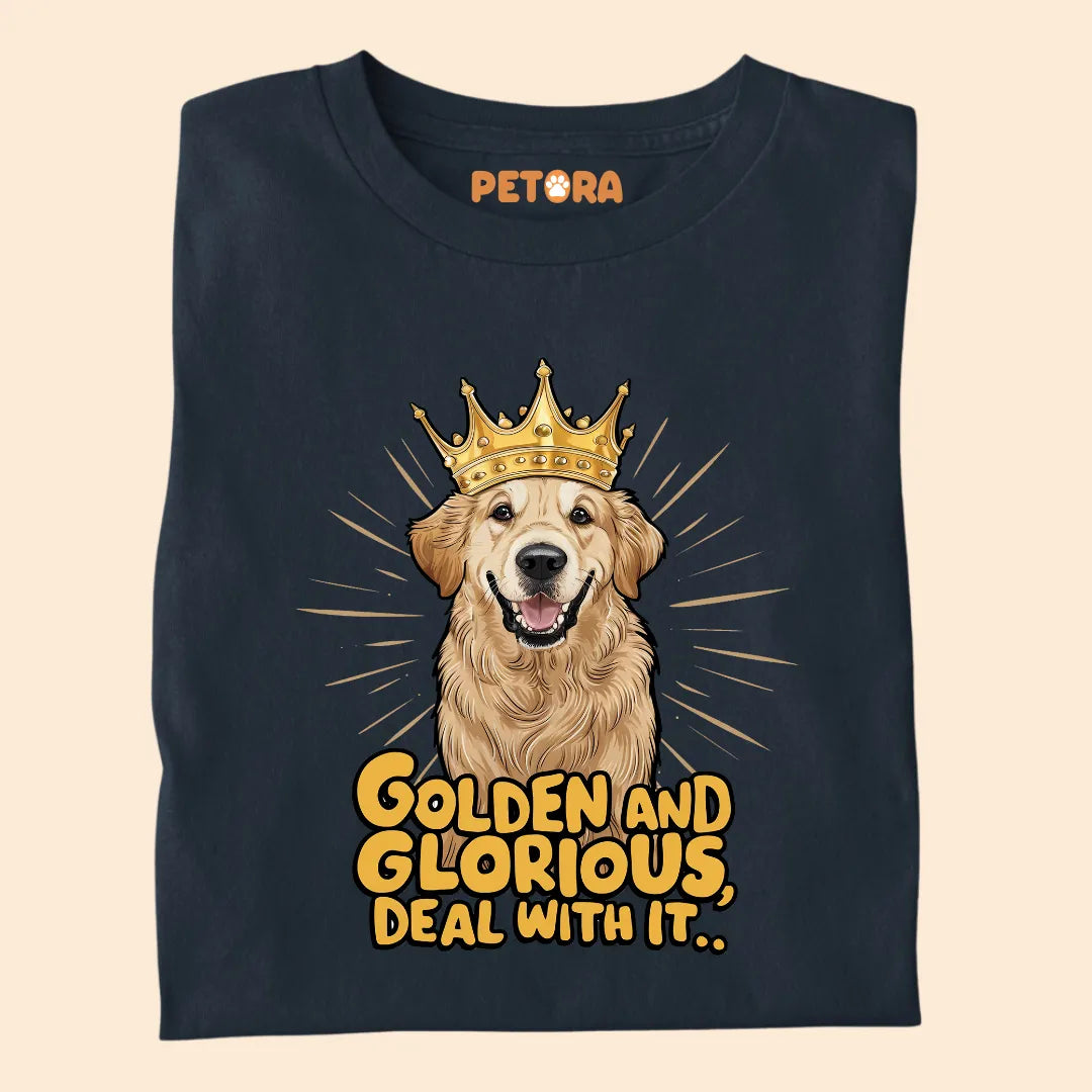 Golden and Glorious, Deal with it Premium Sarcastic T-shirt for Pet Lovers
