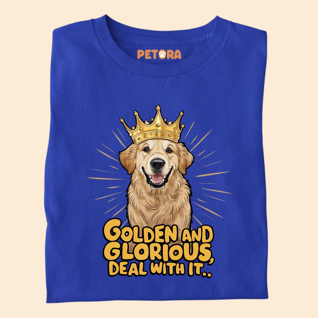 Golden and Glorious, Deal with it Premium Sarcastic T-shirt for Pet Lovers