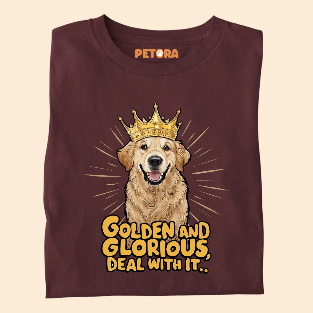 Golden and Glorious, Deal with it Premium Sarcastic T-shirt for Pet Lovers