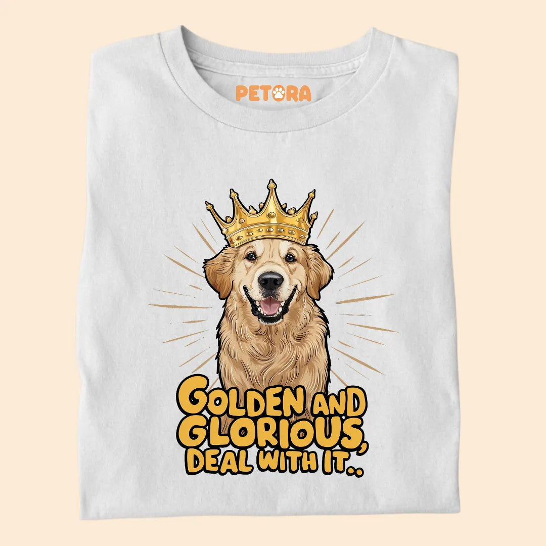 Golden and Glorious, Deal with it Premium Sarcastic T-shirt for Pet Lovers