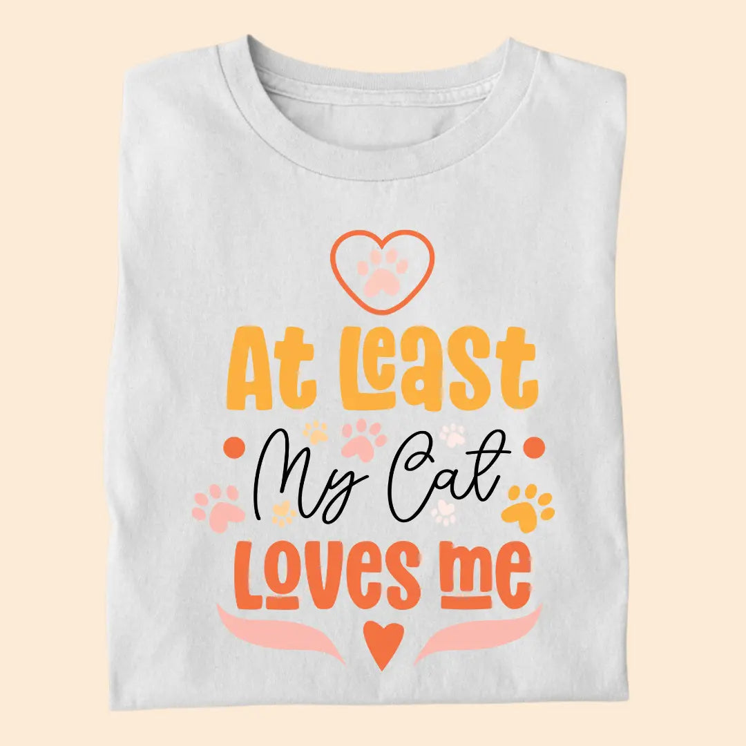 At Least My Cat Loves Me - Premium T-Shirt for Cat Lovers