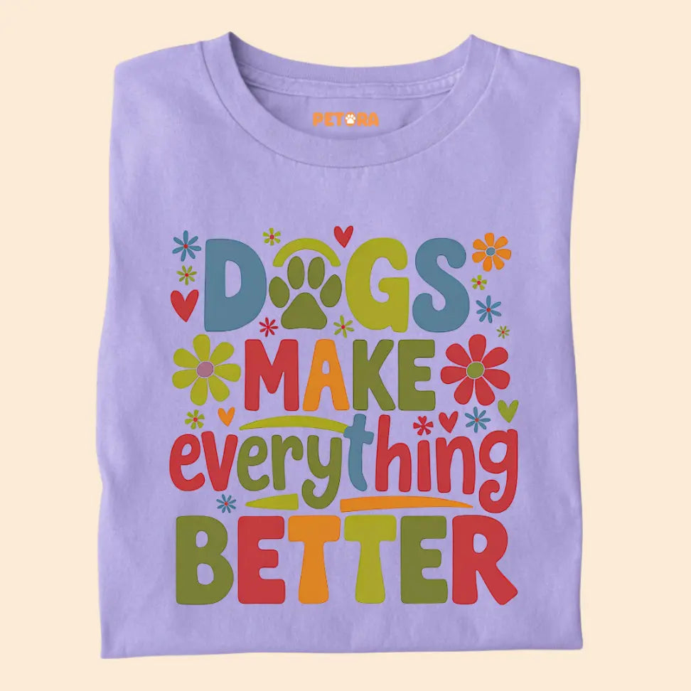 Dogs Make Everything Better - Pet Lover Premium Unisex T-Shirt