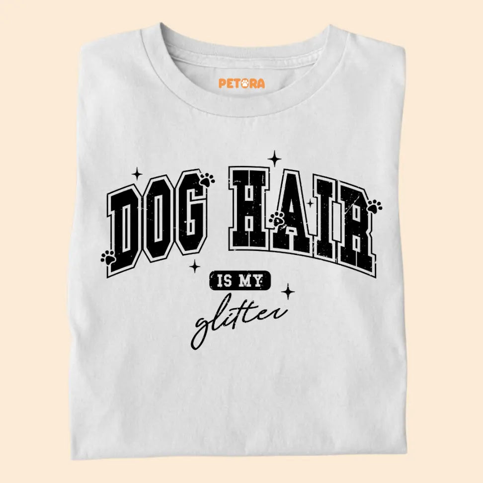 Dog Hair Is My Glitter - Funny Pet Lover Premium Unisex T-Shirt