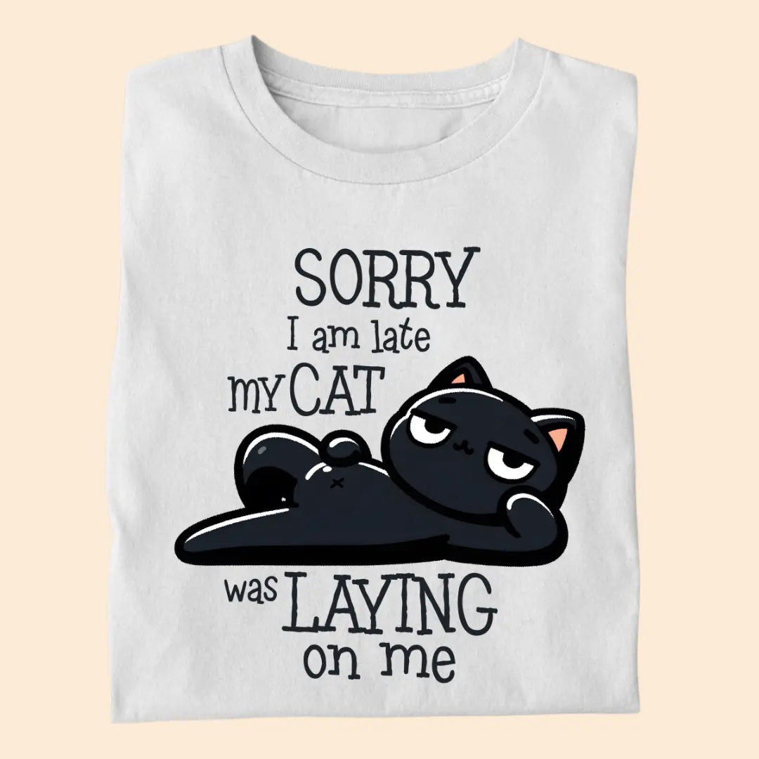 Sorry I Am Late, My Cat Was Laying On Me - Premium Unisex T-shirt for Pet Lovers