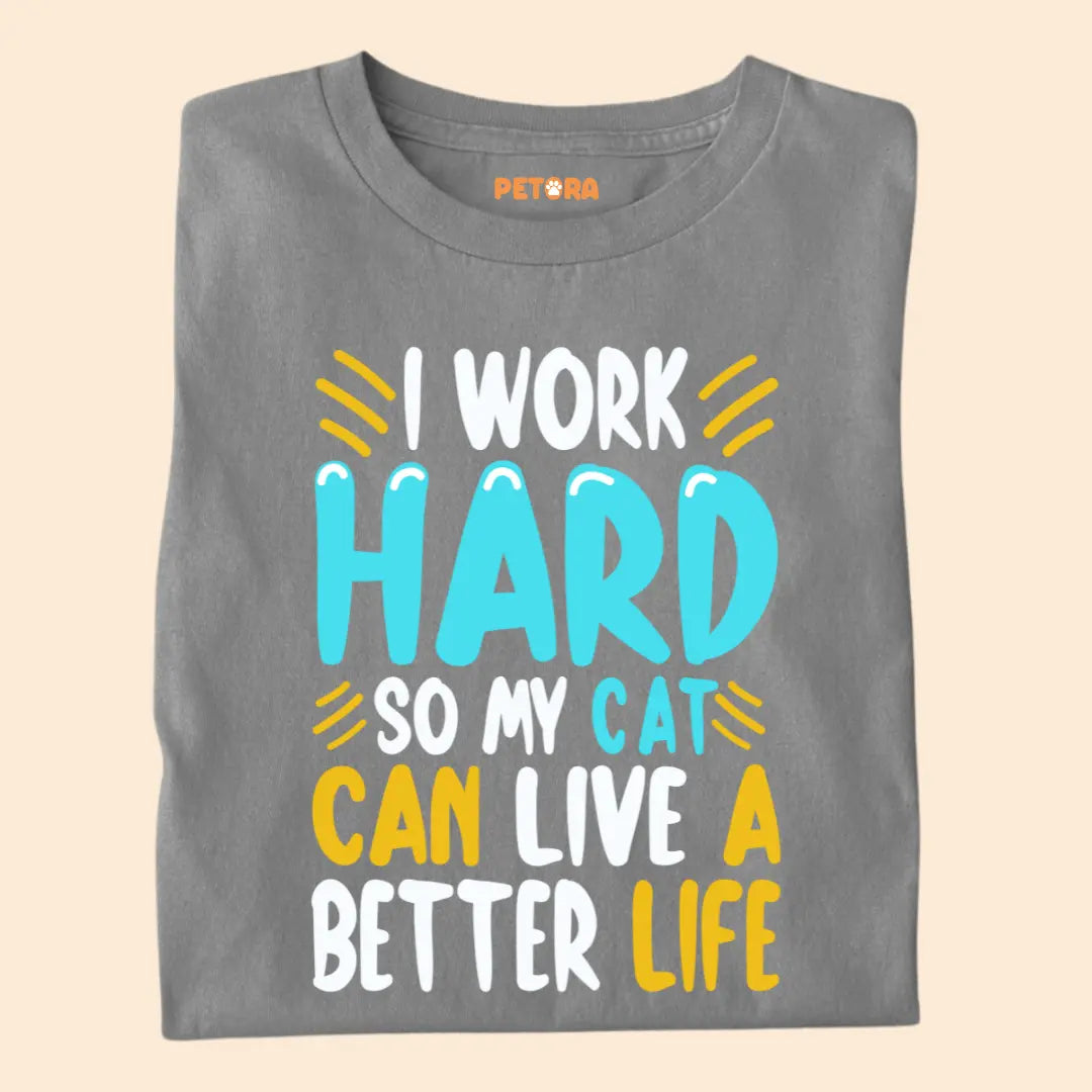 I Work Hard So My Cat Can Live a Better Life – Funny Cat Lover Premium T-Shirt
