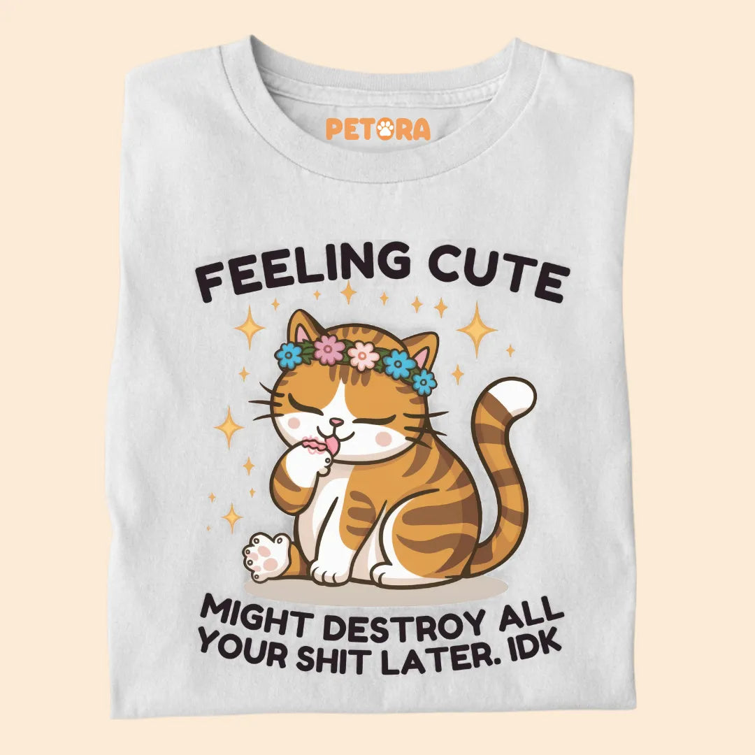 Feeling Cute Might Destroy All Your Shit Later Premium T-shirt For Cat Lovers