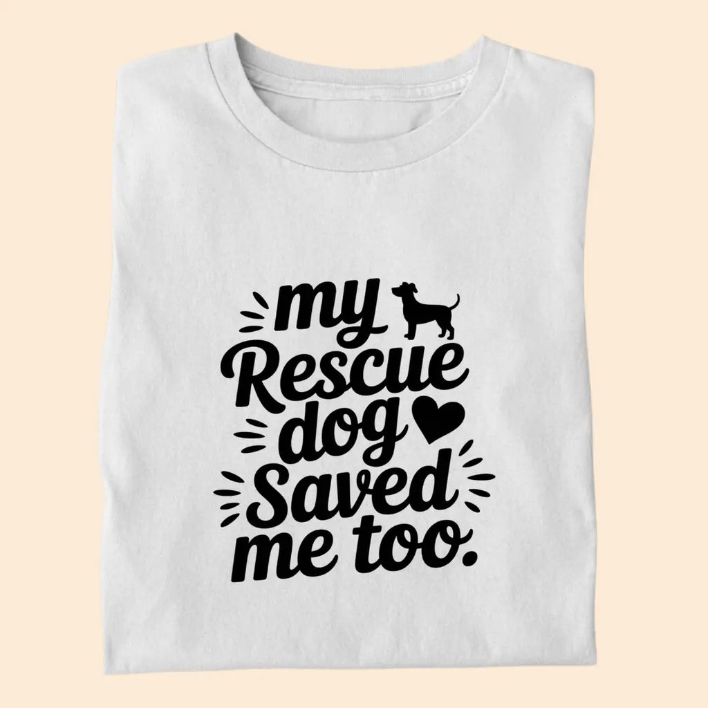 My Rescue Dog Saved Me Too Premium T-Shirt for Dog Lovers