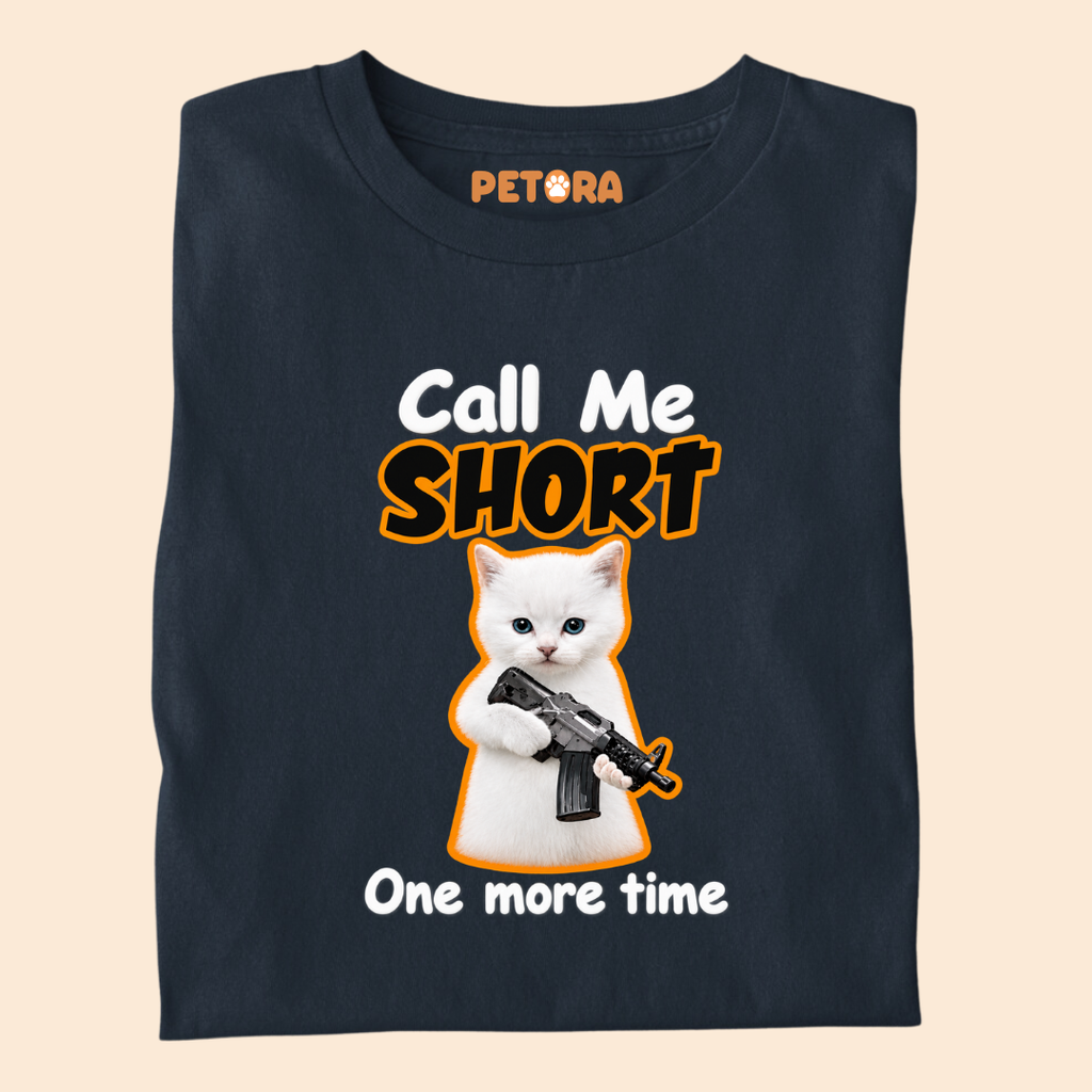Call Me Short One More Time Funny Kitten T-Shirt