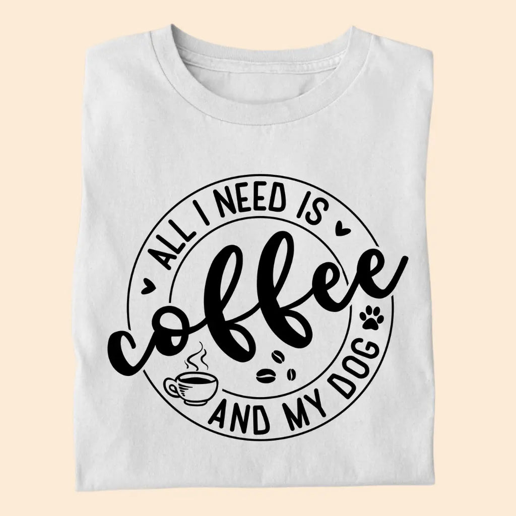 All I Need is Coffee and My Dog Premium T-Shirt for Dog Lovers