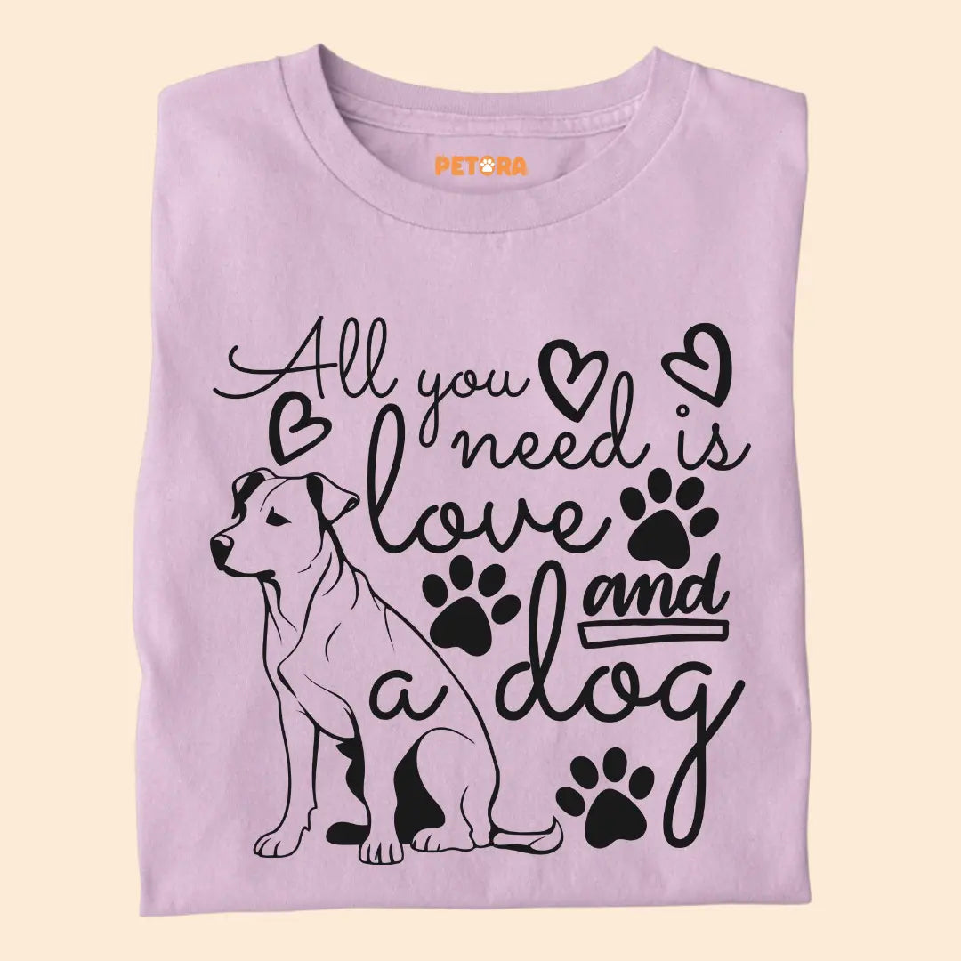 All You Need Is Love and a Dog - Pet Lover’s Premium Cotton T-Shirt for Dog Parents