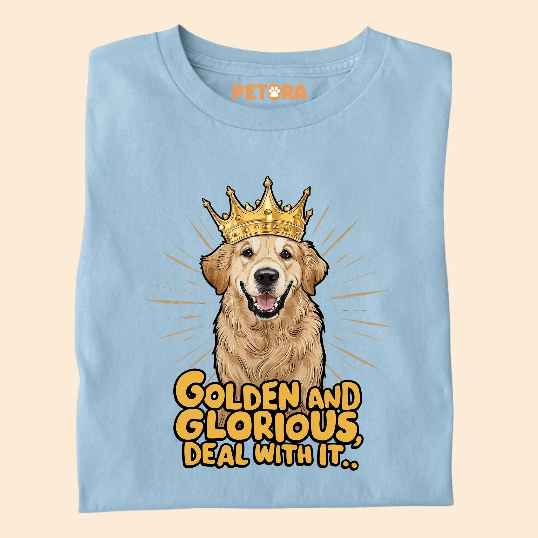 Golden and Glorious, Deal with it Premium Sarcastic T-shirt for Pet Lovers