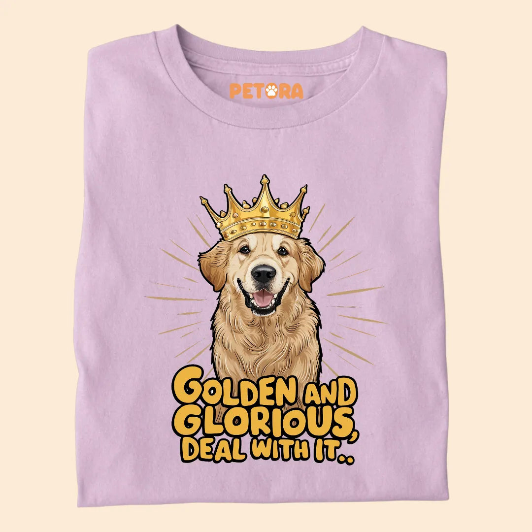 Golden and Glorious, Deal with it Premium Sarcastic T-shirt for Pet Lovers